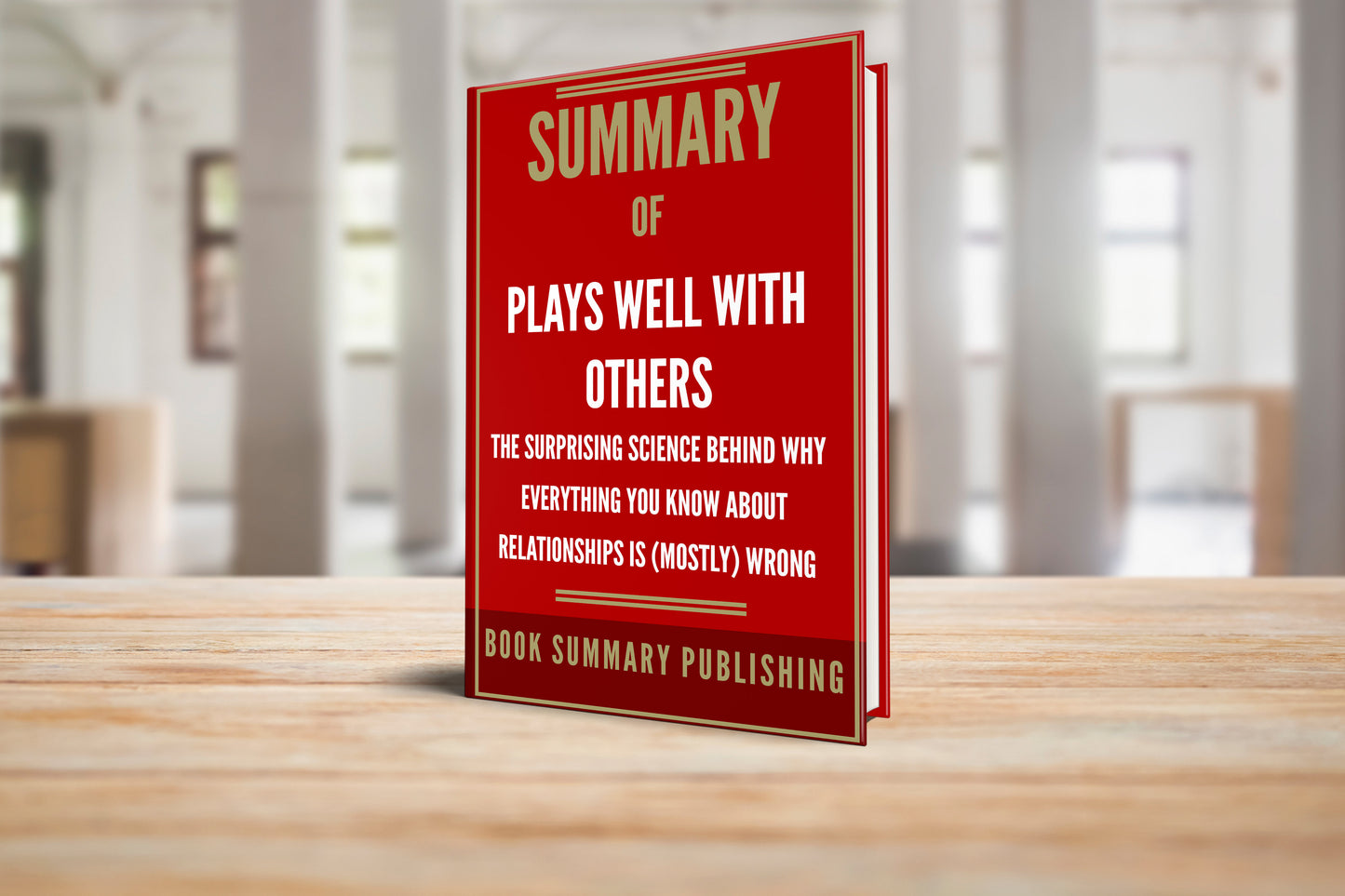 Summary of "Plays Well with Others: The Surprising Science behind why Everything You Know about Relationships is (Mostly) Wrong"