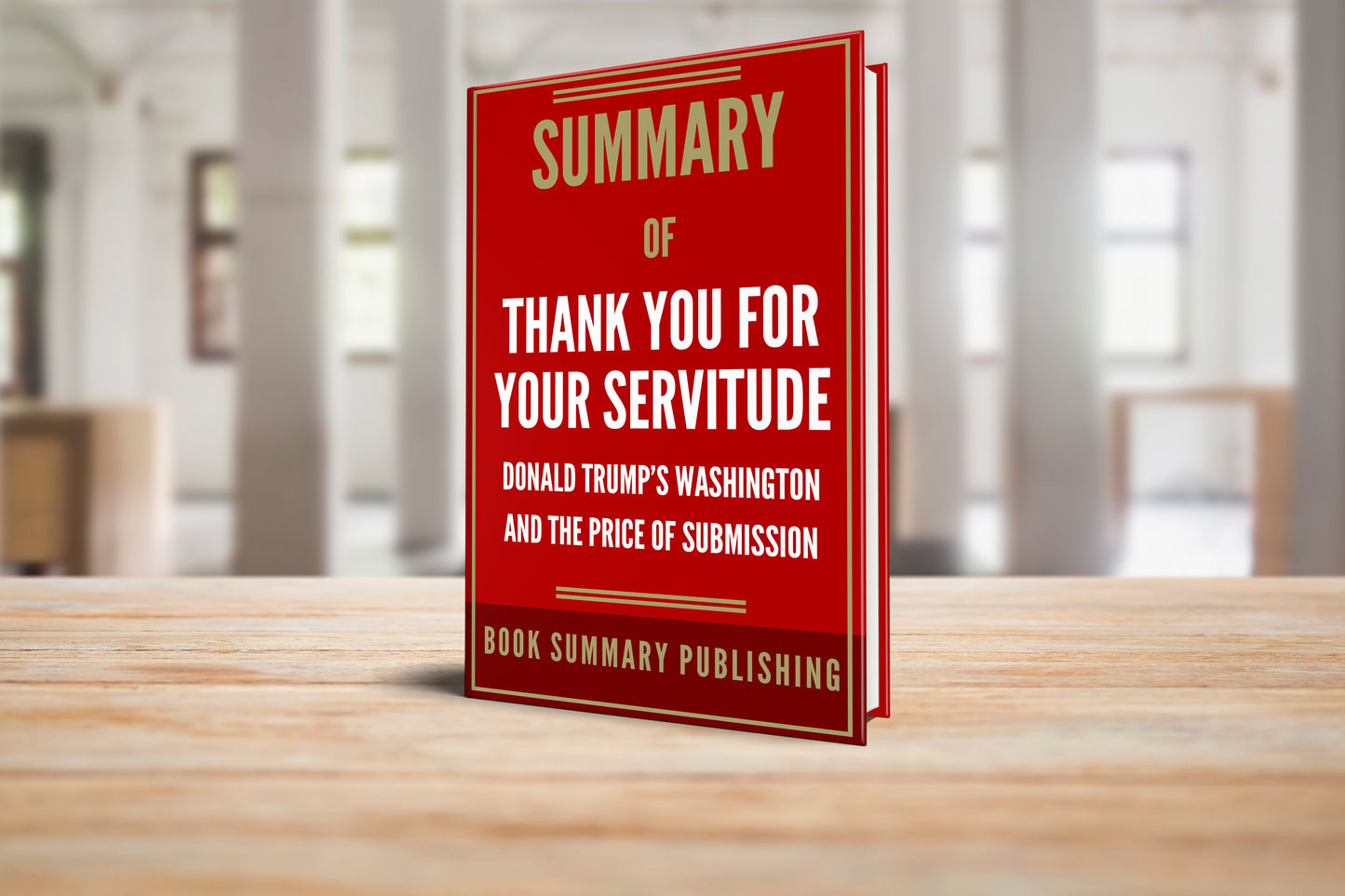 Summary of "Thank You for Your Servitude: Donald Trump's Washington and the Price of Submission"