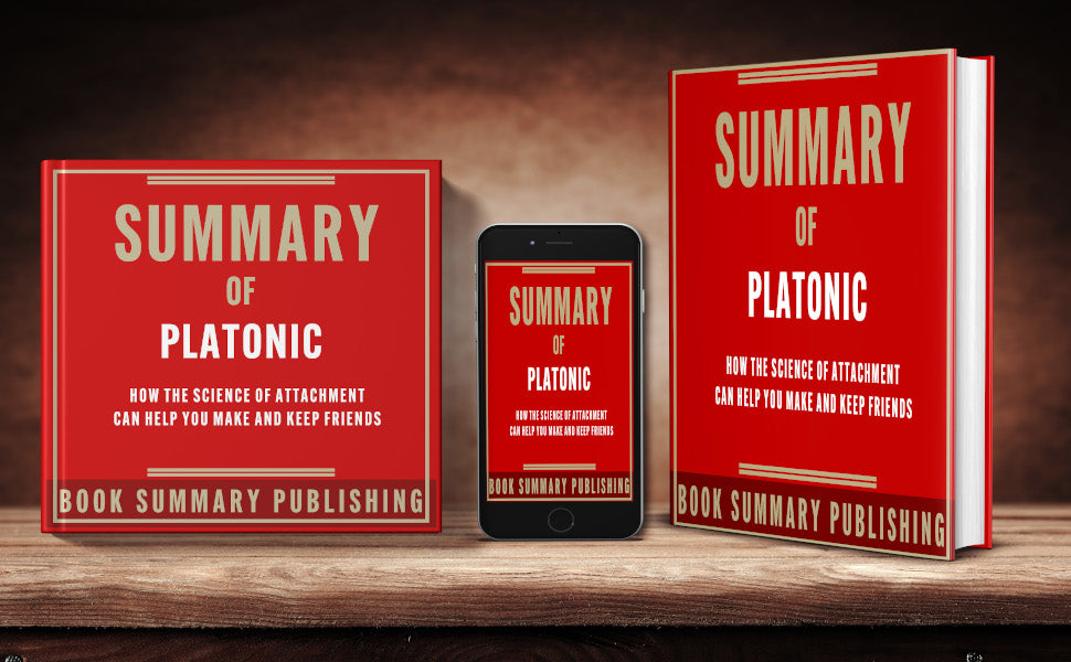 Summary of "Platonic: How the Science of Attachment Can Help You Make and Keep Friends" (including Audiobook FOR FREE)
