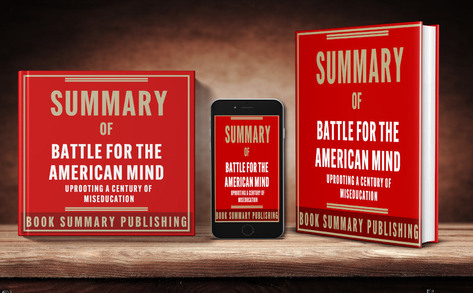 Summary of "Battle for the American Mind: Uprooting a Century of Miseducation" (including Audiobook FOR FREE)