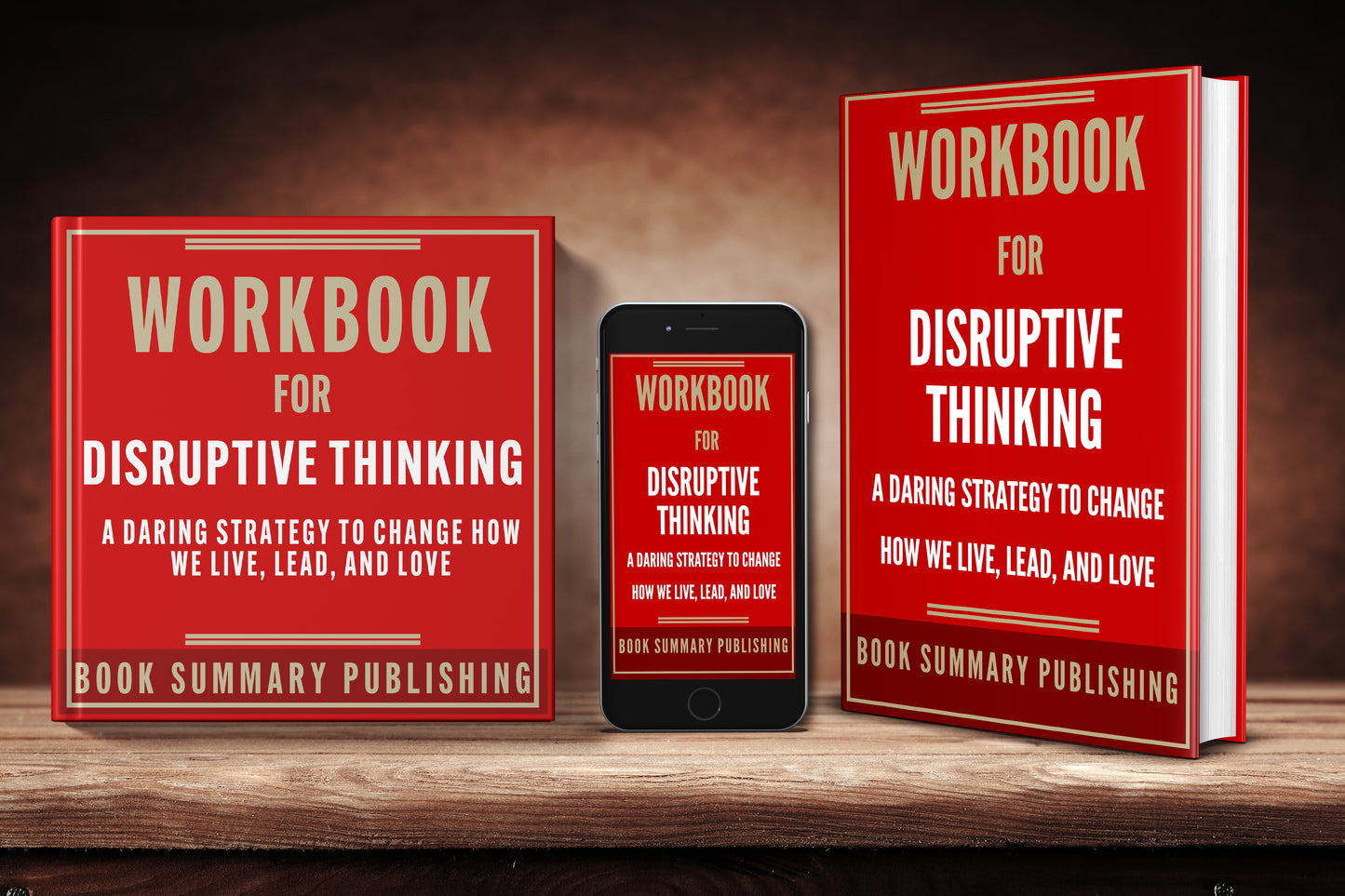 Workbook for "Disruptive Thinking: A Daring Strategy to Change How We Live, Lead and Love" (including Audiobook FOR FREE)